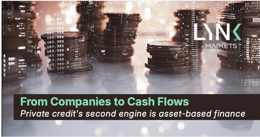From Companies to Cash Flows: Private Credit’s Rotation into Asset-Based Finance and What It Changes for Allocators, Advisors, and the Wealth Channel Across the Americas
